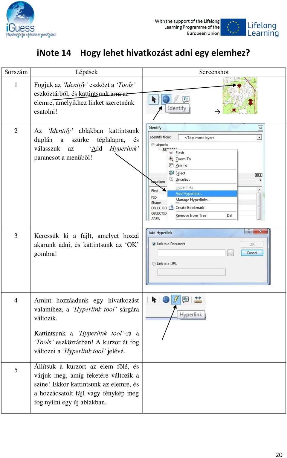 3 Keressük ki a fájlt, amelyet hozzá akarunk adni, és kattintsunk az OK gombra! 4 Amint hozzáadunk egy hivatkozást valamihez, a Hyperlink tool sárgára változik.