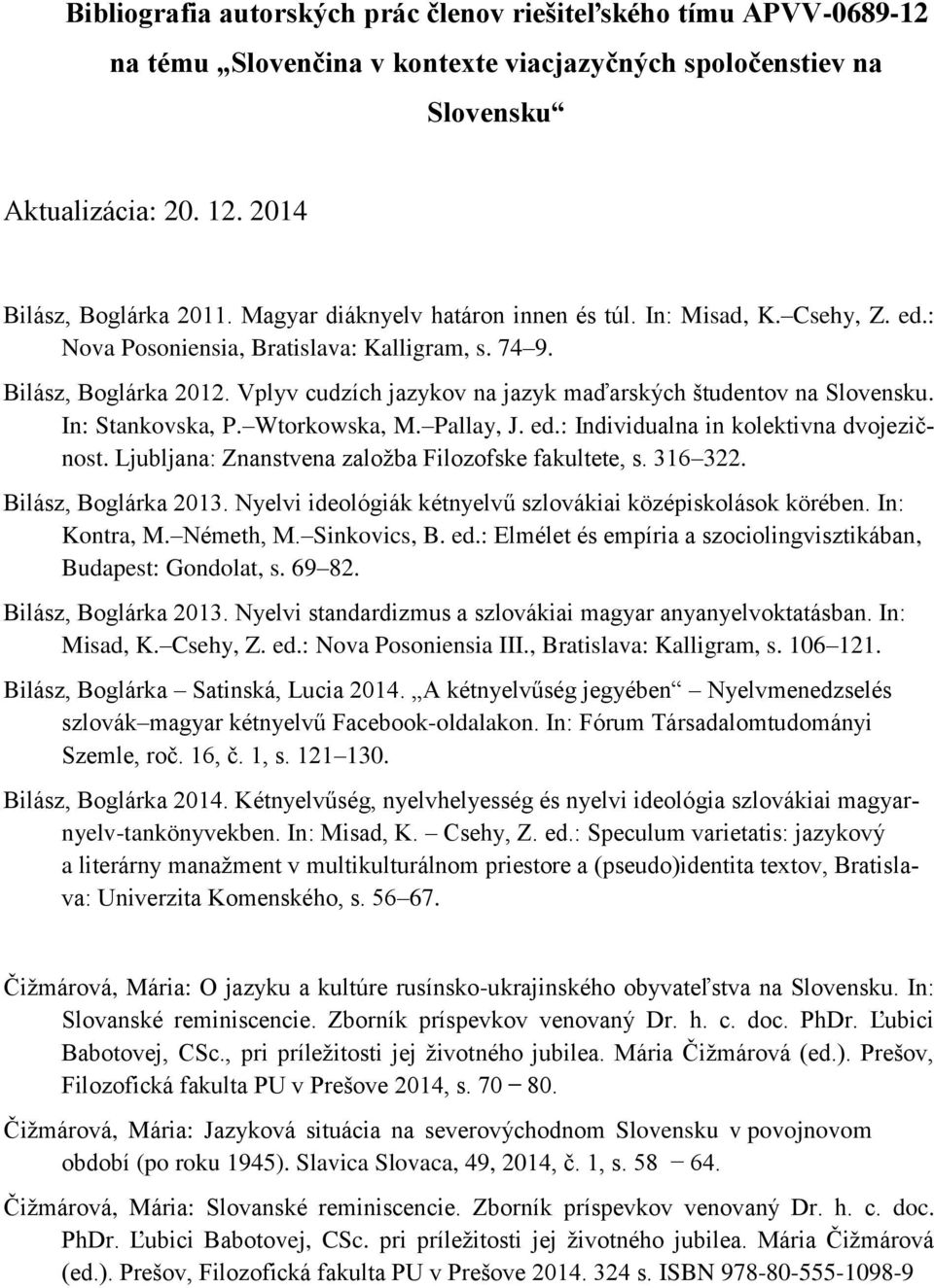 Vplyv cudzích jazykov na jazyk maďarských študentov na Slovensku. In: Stankovska, P. Wtorkowska, M. Pallay, J. ed.: Individualna in kolektivna dvojezičnost.