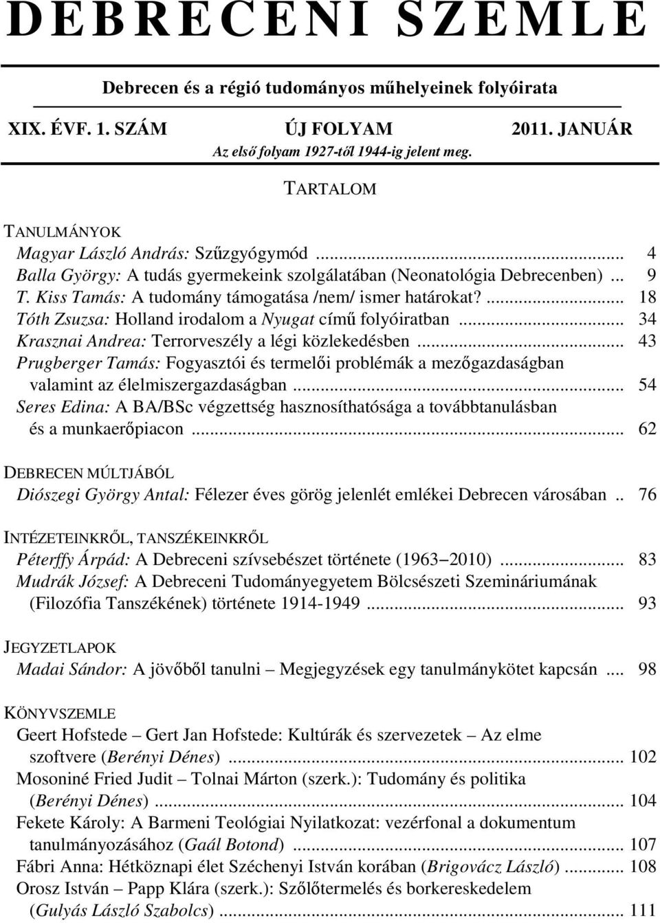 ... 18 Tóth Zsuzsa: Holland irodalom a Nyugat című folyóiratban... 34 Krasznai Andrea: Terrorveszély a légi közlekedésben.