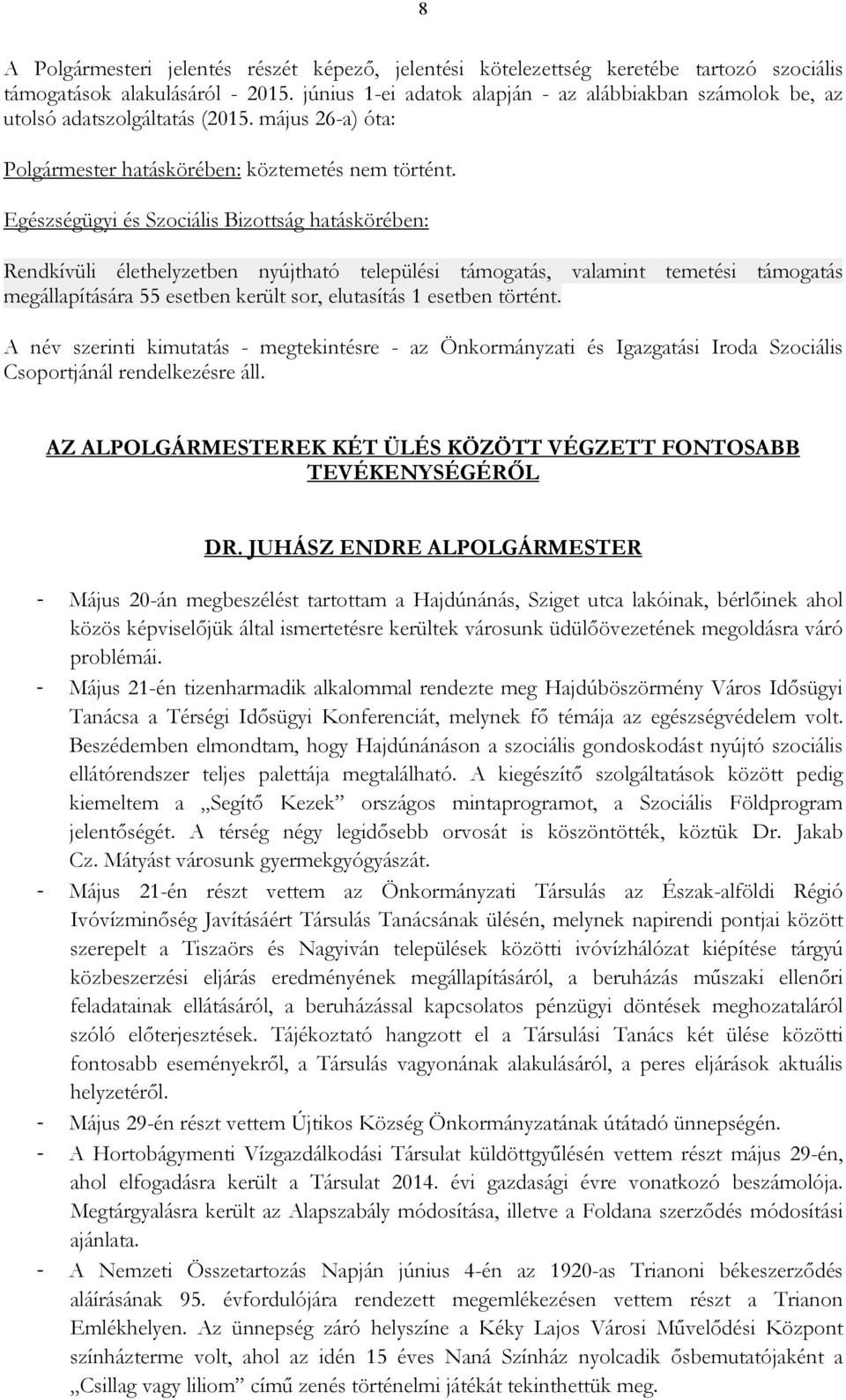Egészségügyi és Szociális Bizottság hatáskörében: Rendkívüli élethelyzetben nyújtható települési támogatás, valamint temetési támogatás megállapítására 55 esetben került sor, elutasítás 1 esetben