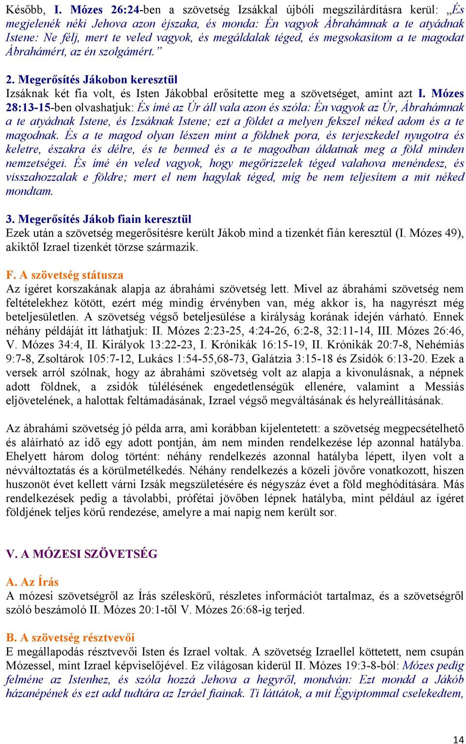 megáldalak téged, és megsokasítom a te magodat Ábrahámért, az én szolgámért. 2. Megerősítés Jákobon keresztül Izsáknak két fia volt, és Isten Jákobbal erősítette meg a szövetséget, amint azt I.