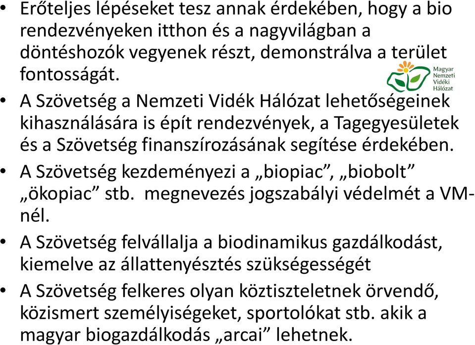 A Szövetség kezdeményezi a biopiac, biobolt ökopiac stb. megnevezés jogszabályi védelmét a VMnél.