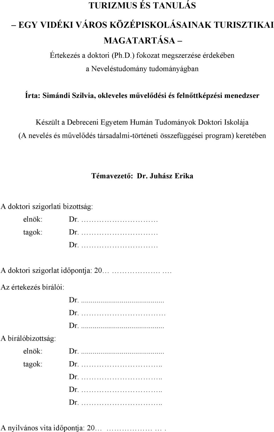 ) fokozat megszerzése érdekében a Neveléstudomány tudományágban Írta: Simándi Szilvia, okleveles művelődési és felnőttképzési menedzser Készült a Debreceni