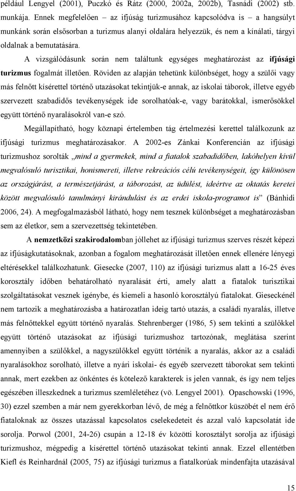 A vizsgálódásunk során nem találtunk egységes meghatározást az ifjúsági turizmus fogalmát illetően.