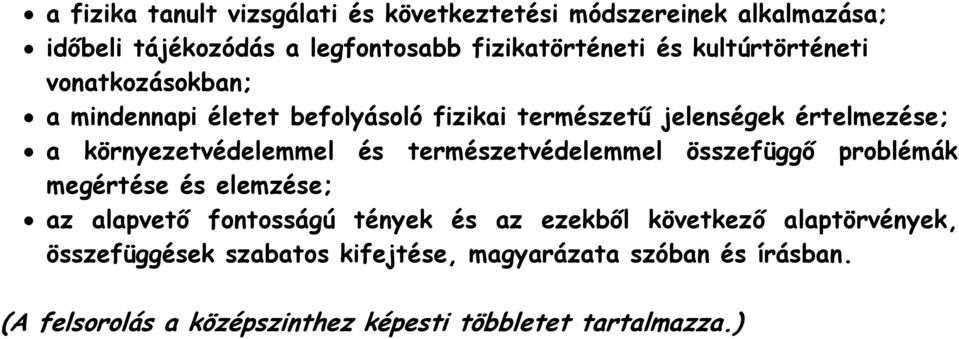 és természetvédelemmel összefüggő problémák megértése és elemzése; az alapvető fontosságú tények és az ezekből következő