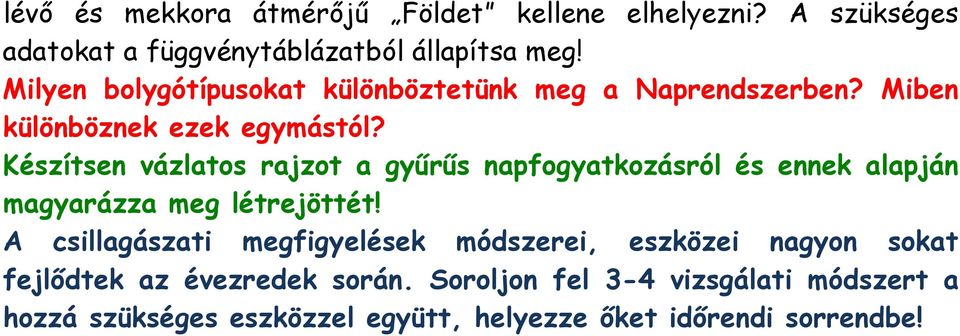 Készítsen vázlatos rajzot a gyűrűs napfogyatkozásról és ennek alapján magyarázza meg létrejöttét!