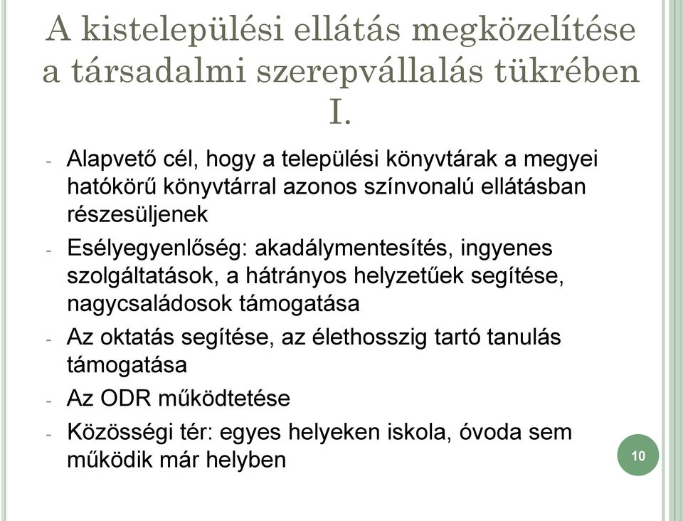 - Esélyegyenlőség: akadálymentesítés, ingyenes szolgáltatások, a hátrányos helyzetűek segítése, nagycsaládosok
