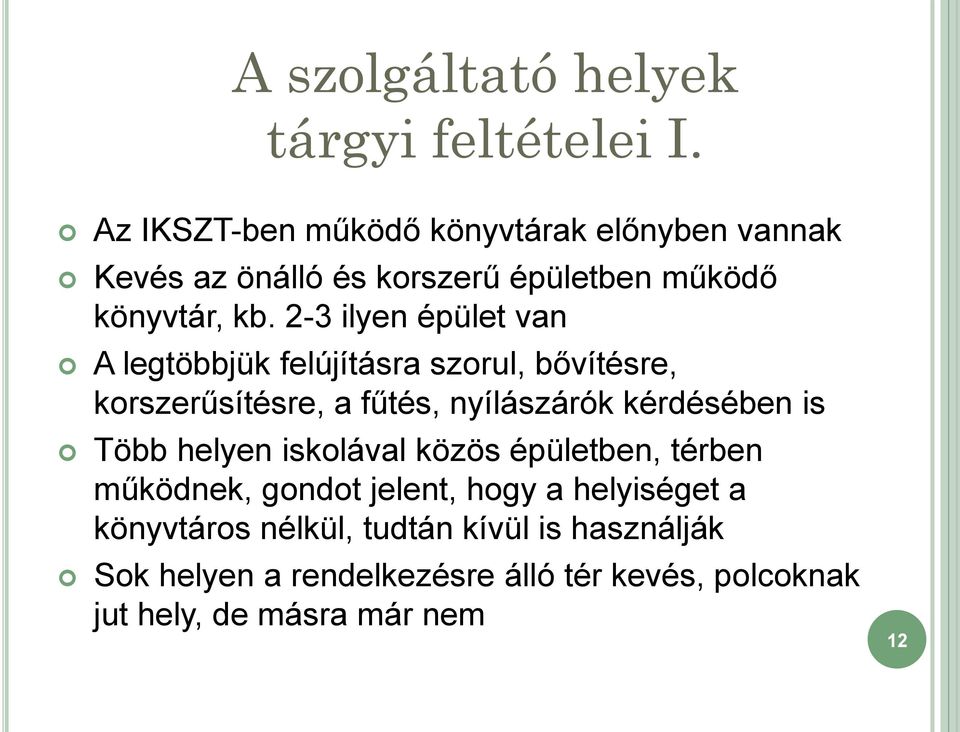 2-3 ilyen épület van A legtöbbjük felújításra szorul, bővítésre, korszerűsítésre, a fűtés, nyílászárók kérdésében is