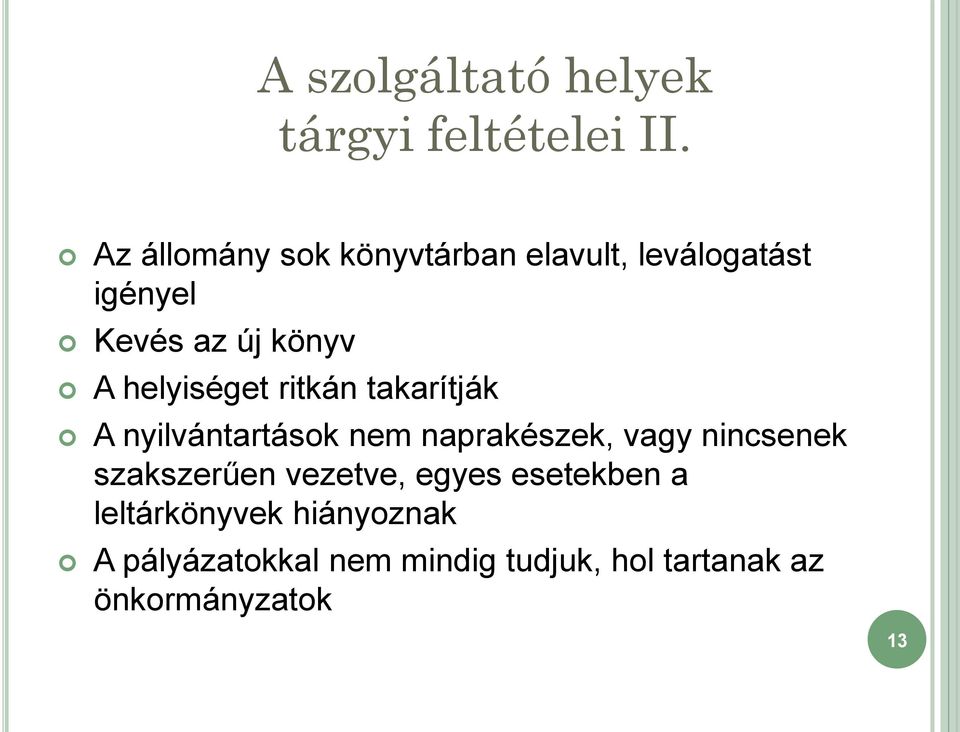 helyiséget ritkán takarítják A nyilvántartások nem naprakészek, vagy nincsenek