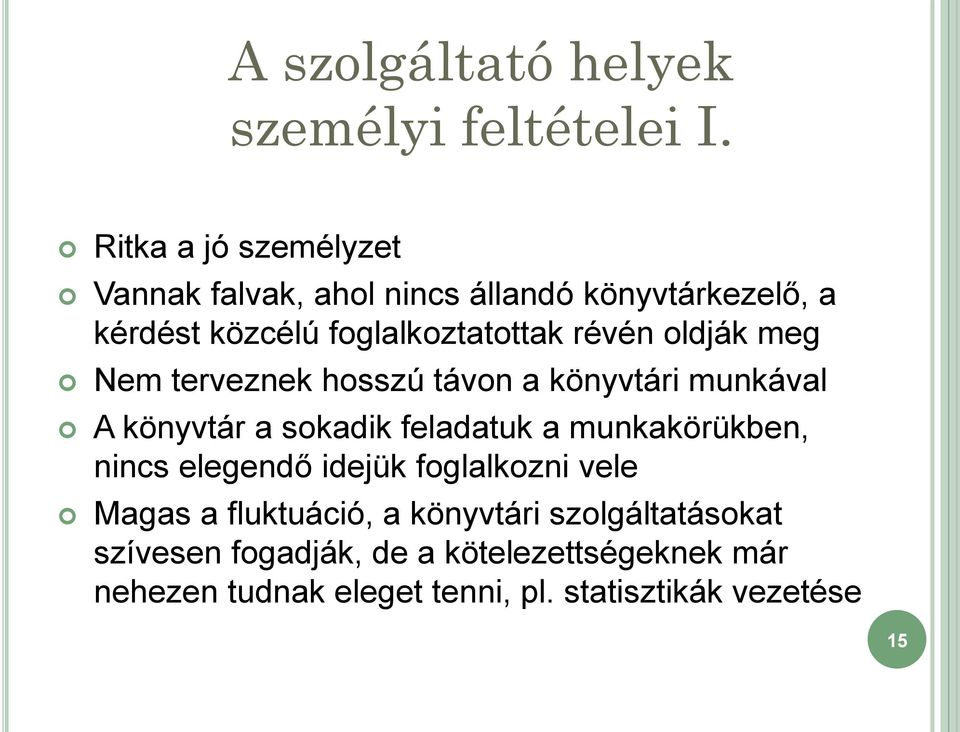 oldják meg Nem terveznek hosszú távon a könyvtári munkával A könyvtár a sokadik feladatuk a munkakörükben, nincs