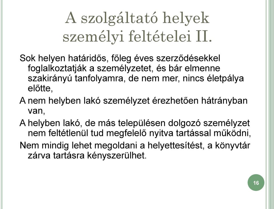 tanfolyamra, de nem mer, nincs életpálya előtte, A nem helyben lakó személyzet érezhetően hátrányban van, A