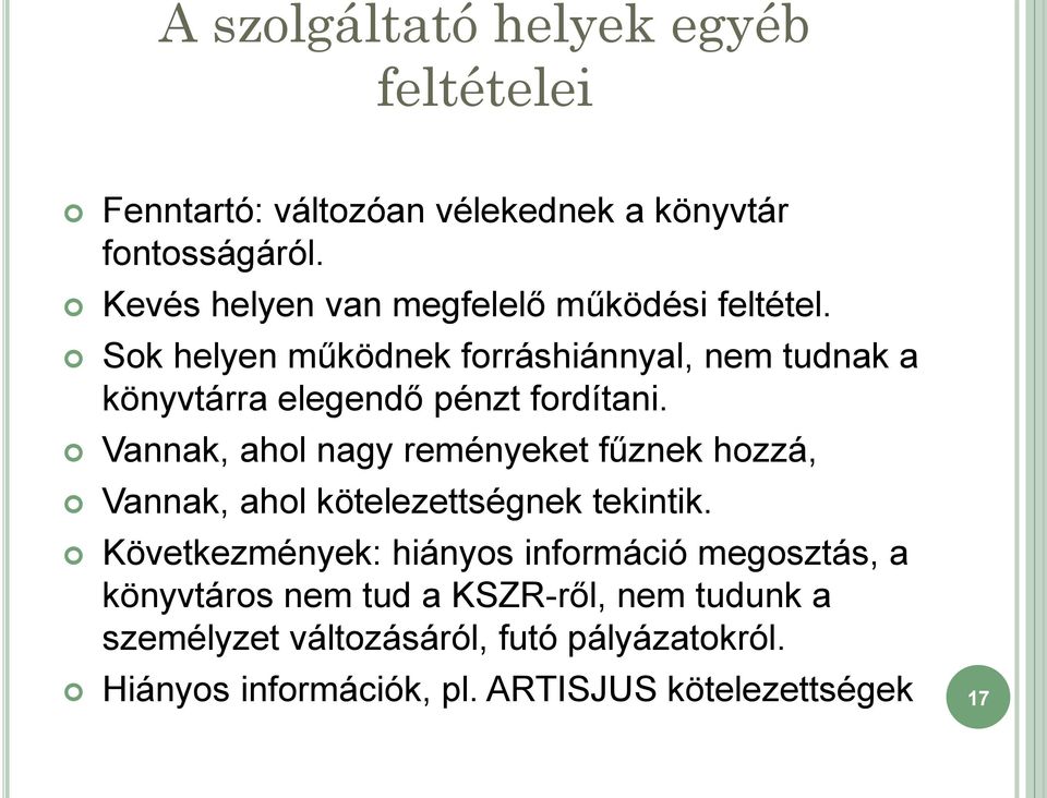 Sok helyen működnek forráshiánnyal, nem tudnak a könyvtárra elegendő pénzt fordítani.