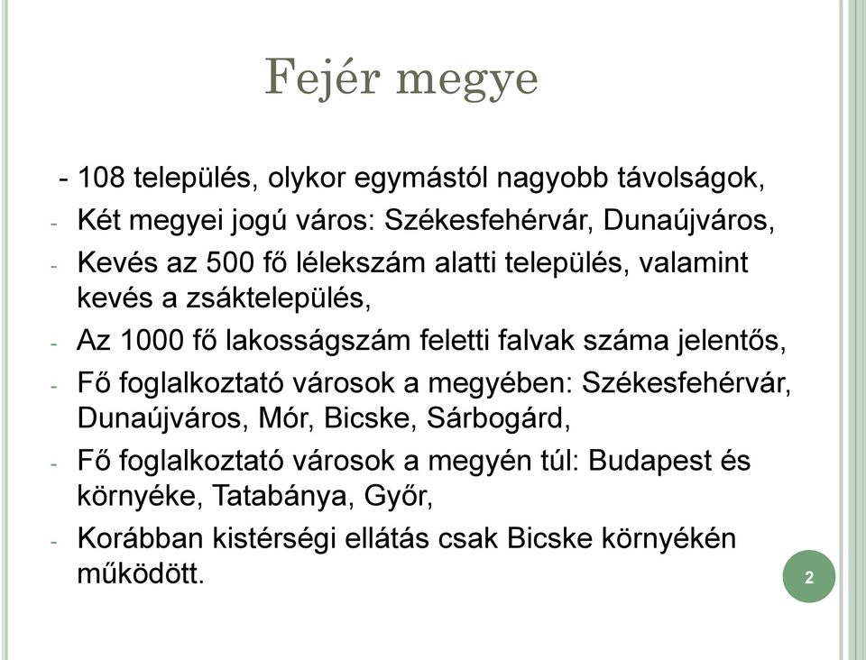 jelentős, - Fő foglalkoztató városok a megyében: Székesfehérvár, Dunaújváros, Mór, Bicske, Sárbogárd, - Fő foglalkoztató