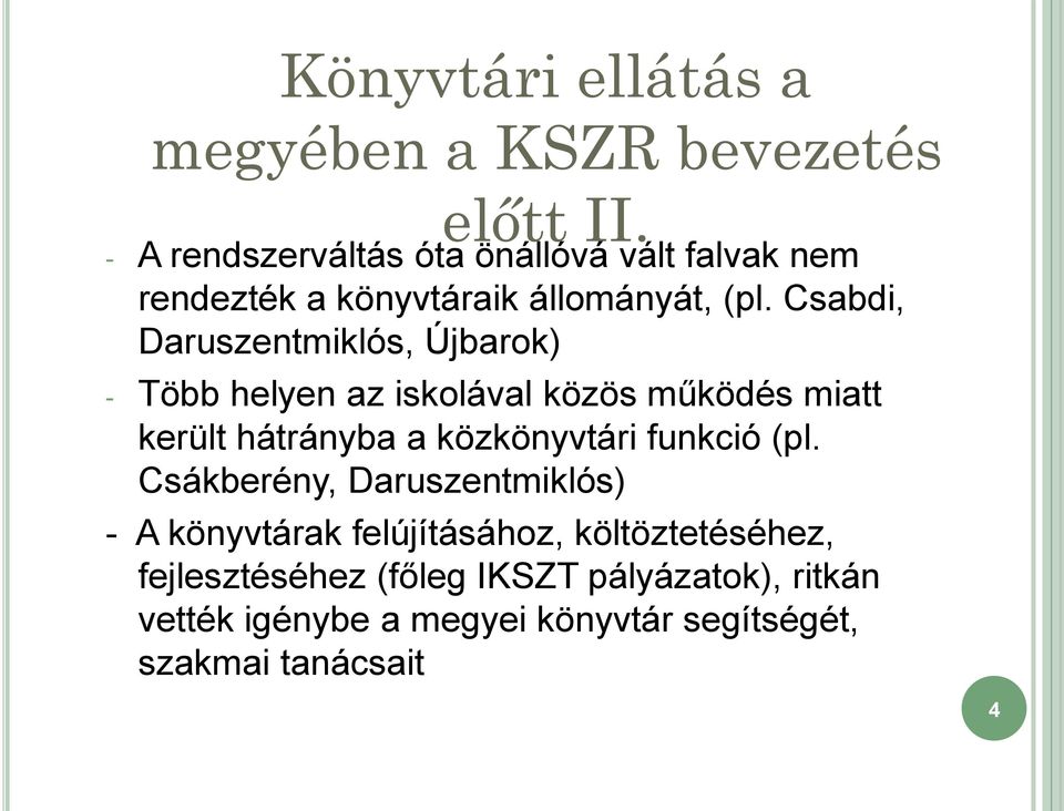 Csabdi, Daruszentmiklós, Újbarok) - Több helyen az iskolával közös működés miatt került hátrányba a közkönyvtári