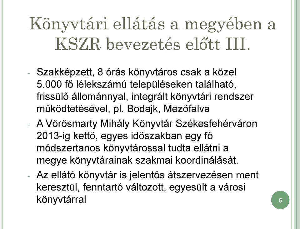 Bodajk, Mezőfalva - A Vörösmarty Mihály Könyvtár Székesfehérváron 2013-ig kettő, egyes időszakban egy fő módszertanos könyvtárossal