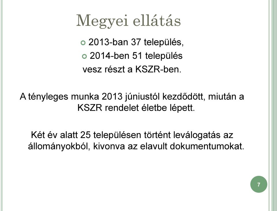 A tényleges munka 2013 júniustól kezdődött, miután a KSZR rendelet