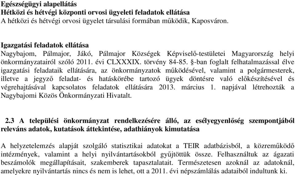 -ban foglalt felhatalmazással élve igazgatási feladataik ellátására, az önkormányzatok működésével, valamint a polgármesterek, illetve a jegyző feladat- és hatáskörébe tartozó ügyek döntésre való