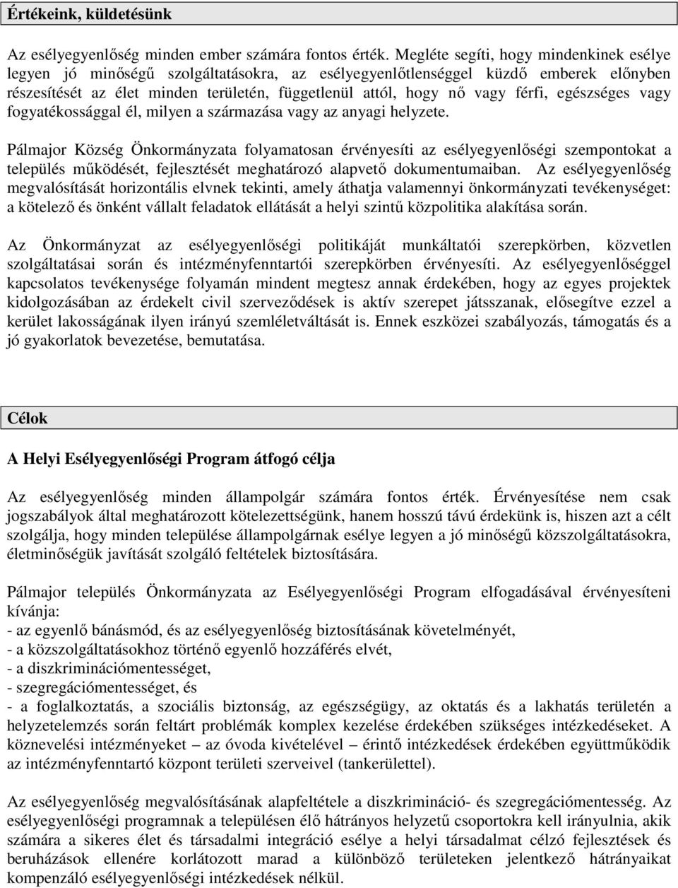 férfi, egészséges vagy fogyatékossággal él, milyen a származása vagy az anyagi helyzete.