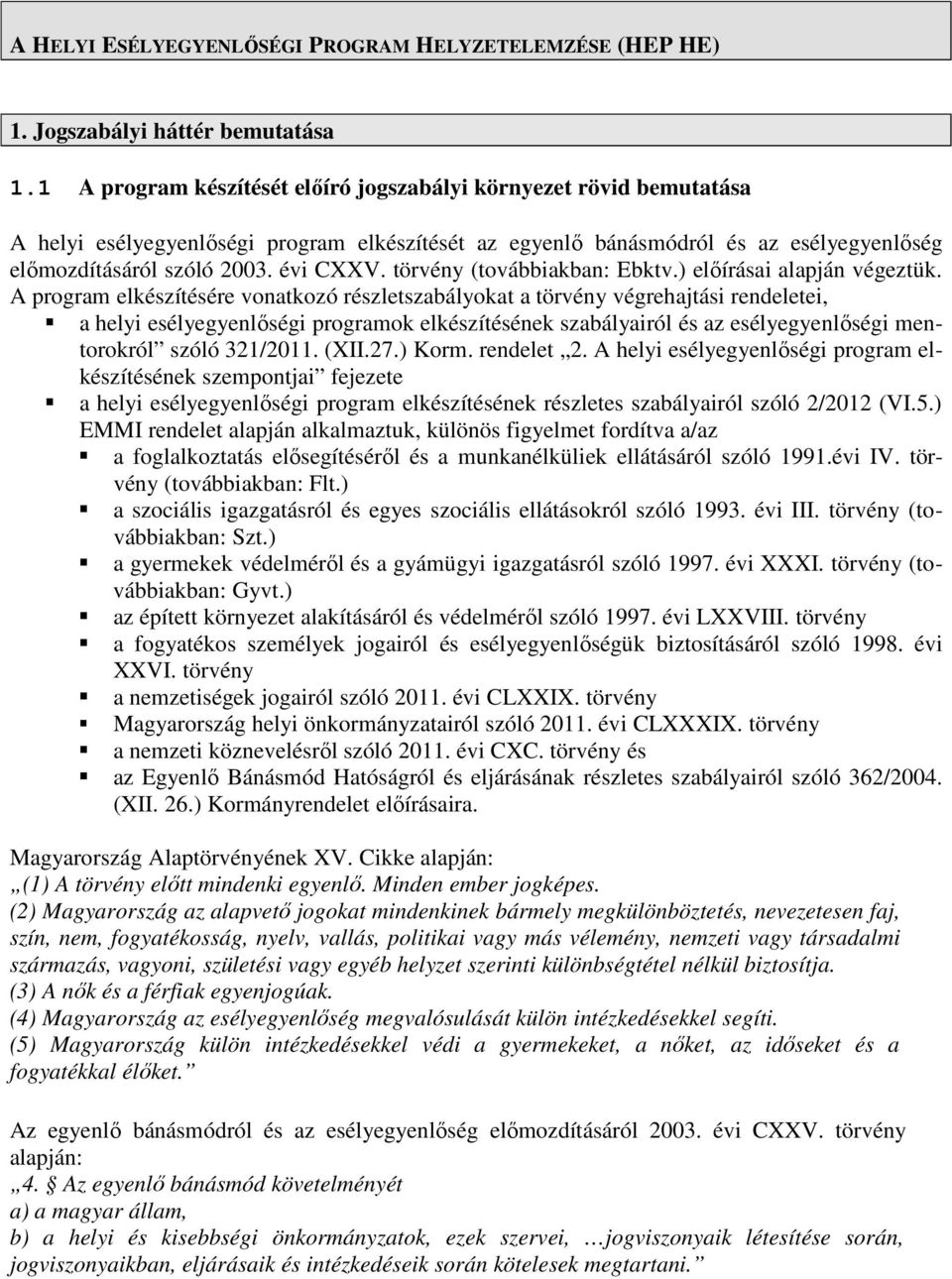 törvény (továbbiakban: Ebktv.) előírásai alapján végeztük.