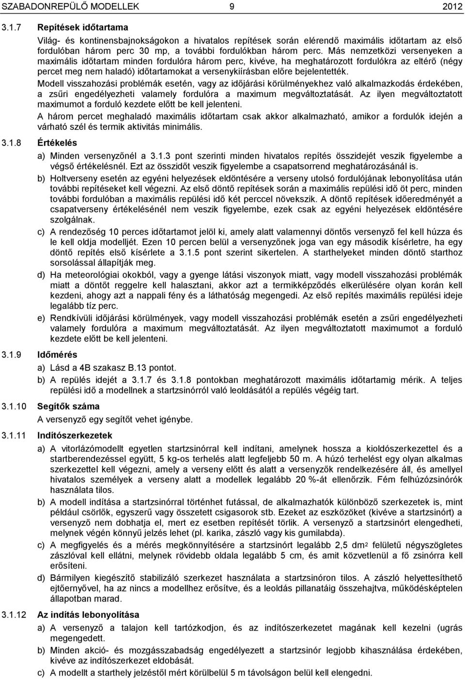 Más nemzetközi versenyeken a maximális időtartam minden fordulóra három perc, kivéve, ha meghatározott fordulókra az eltérő (négy percet meg nem haladó) időtartamokat a versenykiírásban előre