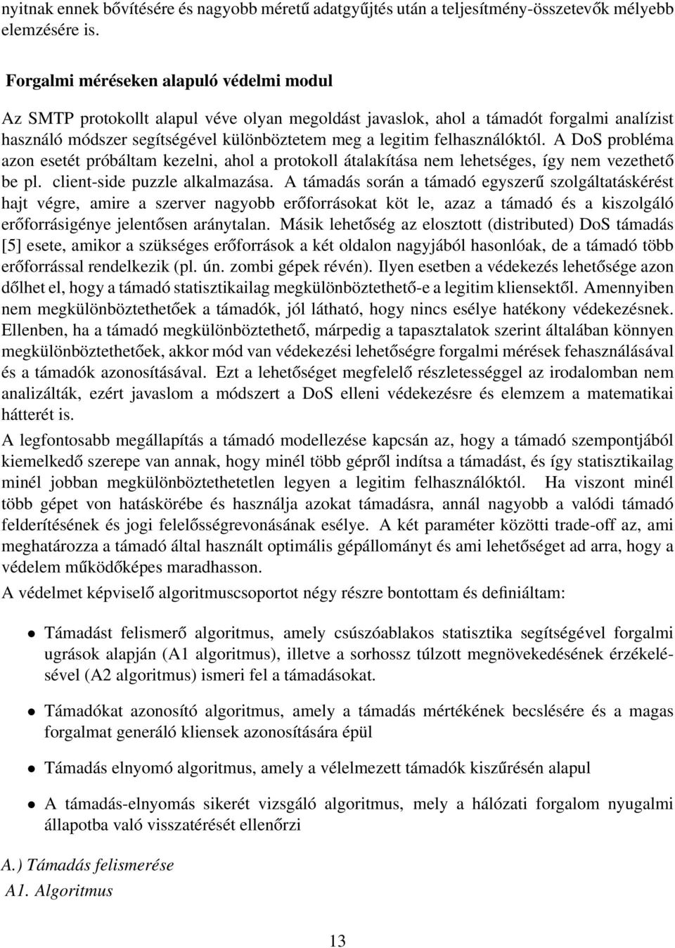felhasználóktól. A DoS probléma azon esetét próbáltam kezelni, ahol a protokoll átalakítása nem lehetséges, így nem vezethető be pl. client-side puzzle alkalmazása.