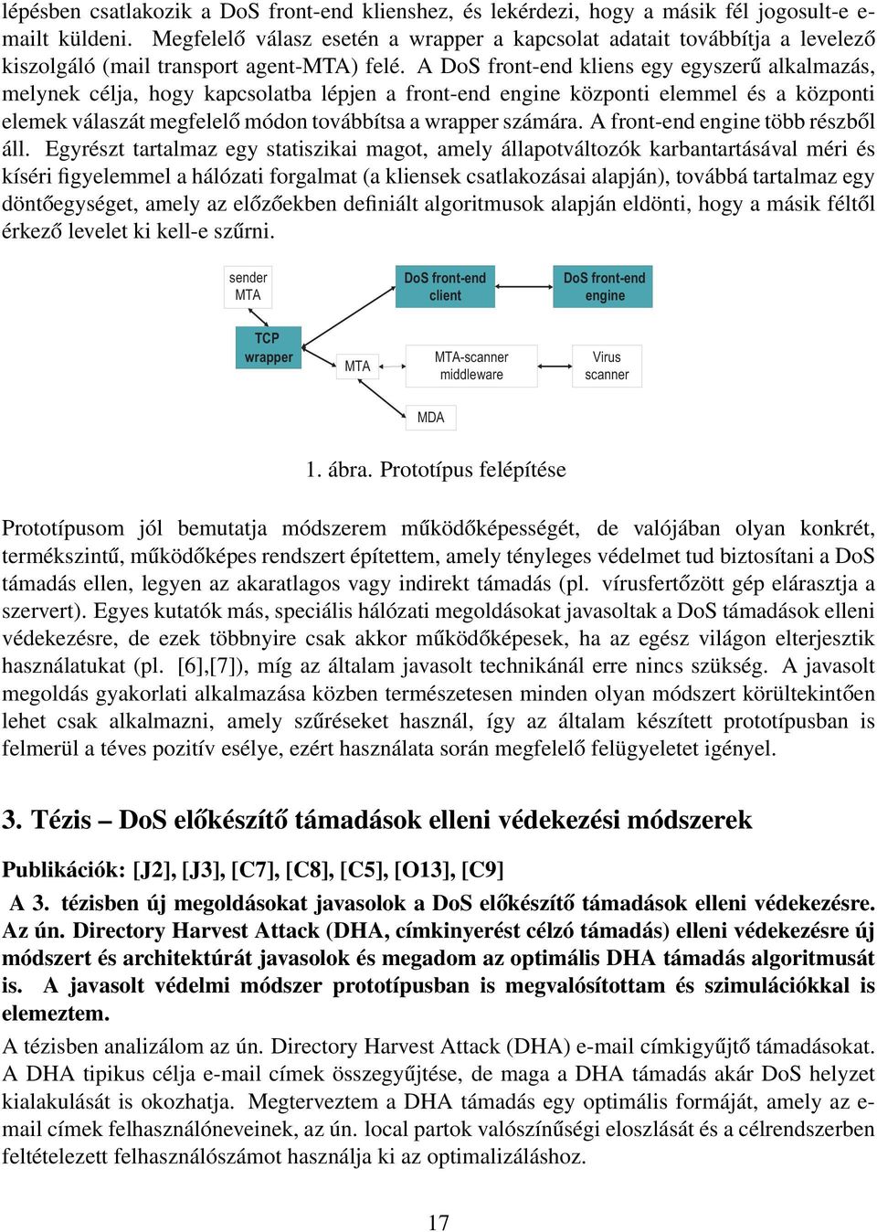 A DoS front-end kliens egy egyszerű alkalmazás, melynek célja, hogy kapcsolatba lépjen a front-end engine központi elemmel és a központi elemek válaszát megfelelő módon továbbítsa a wrapper számára.