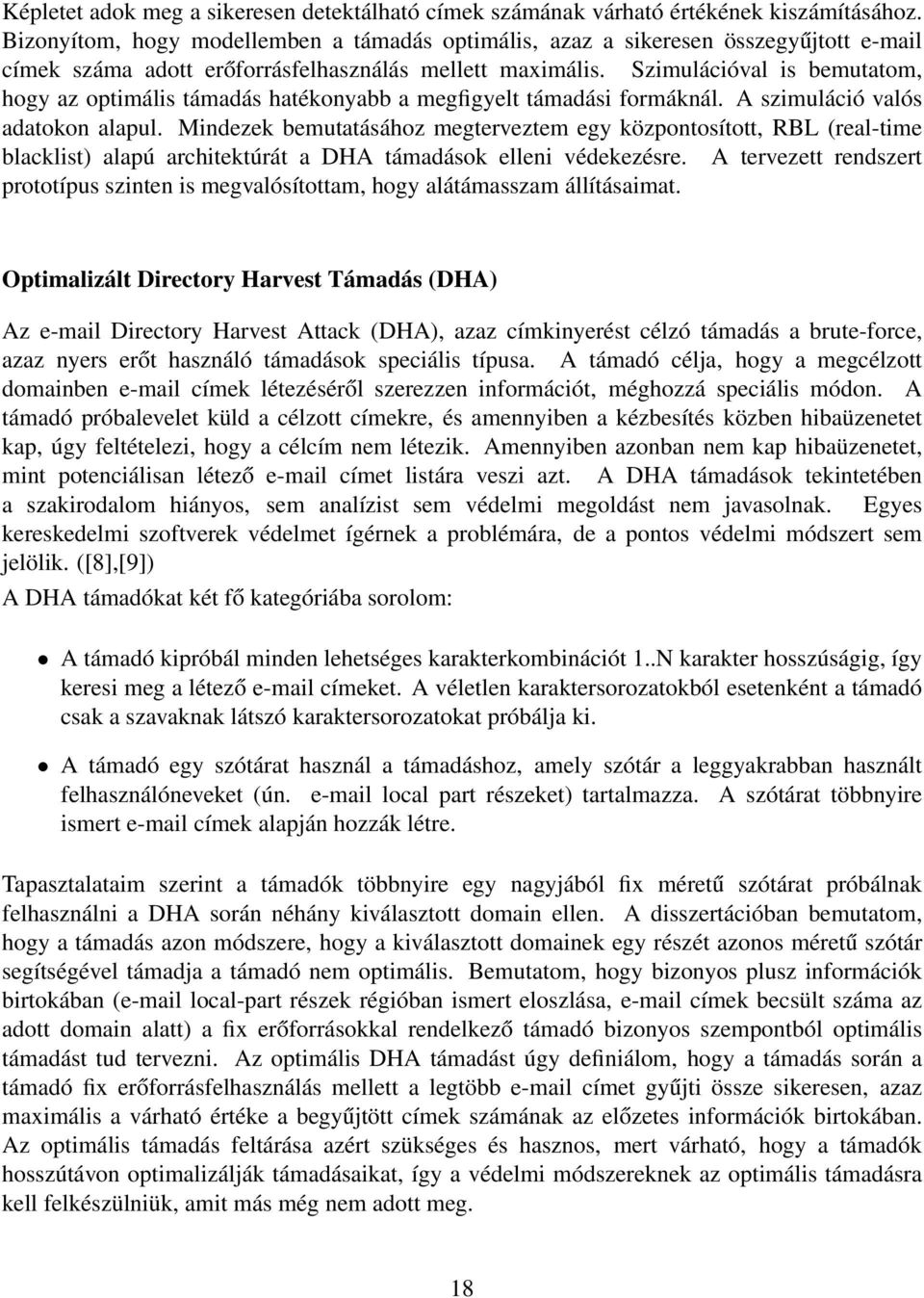 Szimulációval is bemutatom, hogy az optimális támadás hatékonyabb a megfigyelt támadási formáknál. A szimuláció valós adatokon alapul.