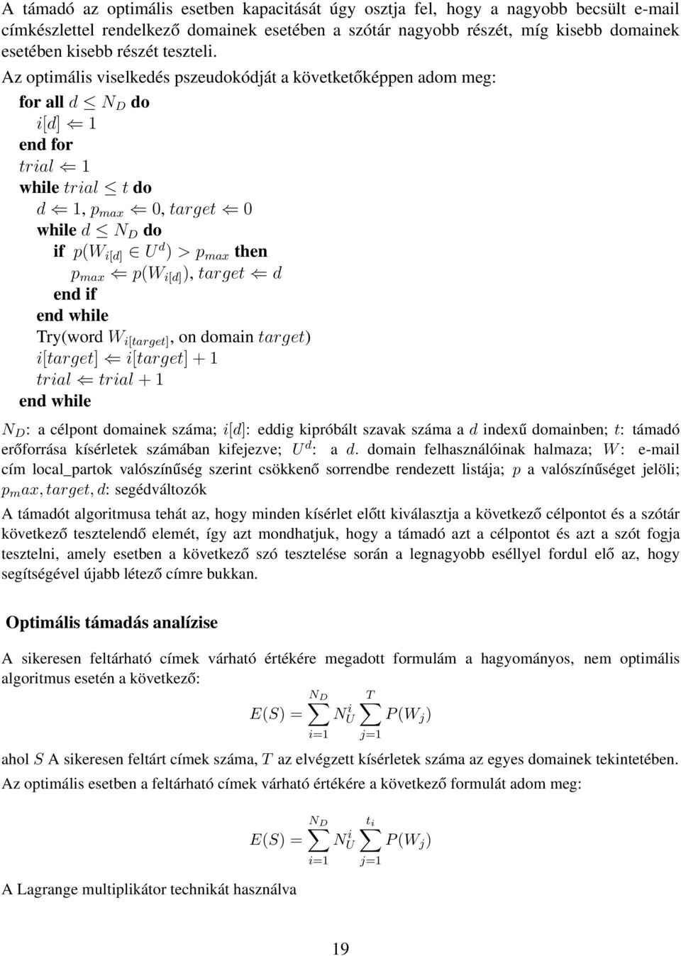Az optimális viselkedés pszeudokódját a követketőképpen adom meg: for all d N D do i[d] 1 end for trial 1 while trial t do d 1, p max 0, target 0 while d N D do if p(w i[d] U d ) > p max then p max