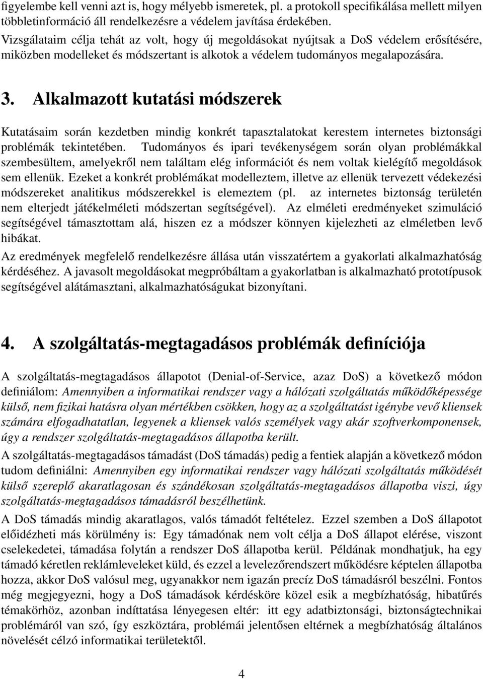 Alkalmazott kutatási módszerek Kutatásaim során kezdetben mindig konkrét tapasztalatokat kerestem internetes biztonsági problémák tekintetében.