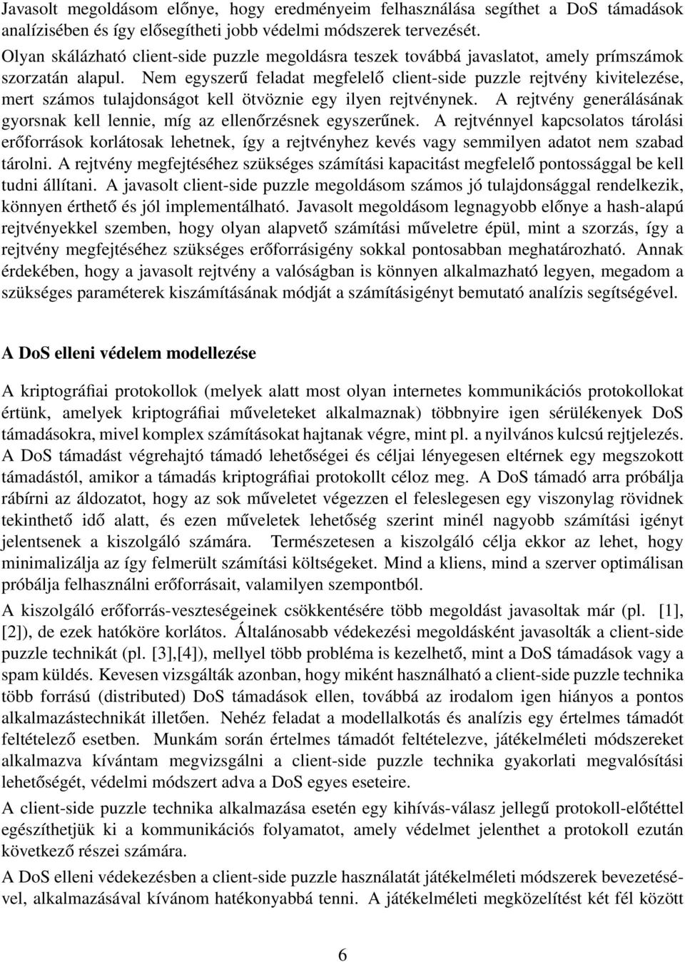 Nem egyszerű feladat megfelelő client-side puzzle rejtvény kivitelezése, mert számos tulajdonságot kell ötvöznie egy ilyen rejtvénynek.