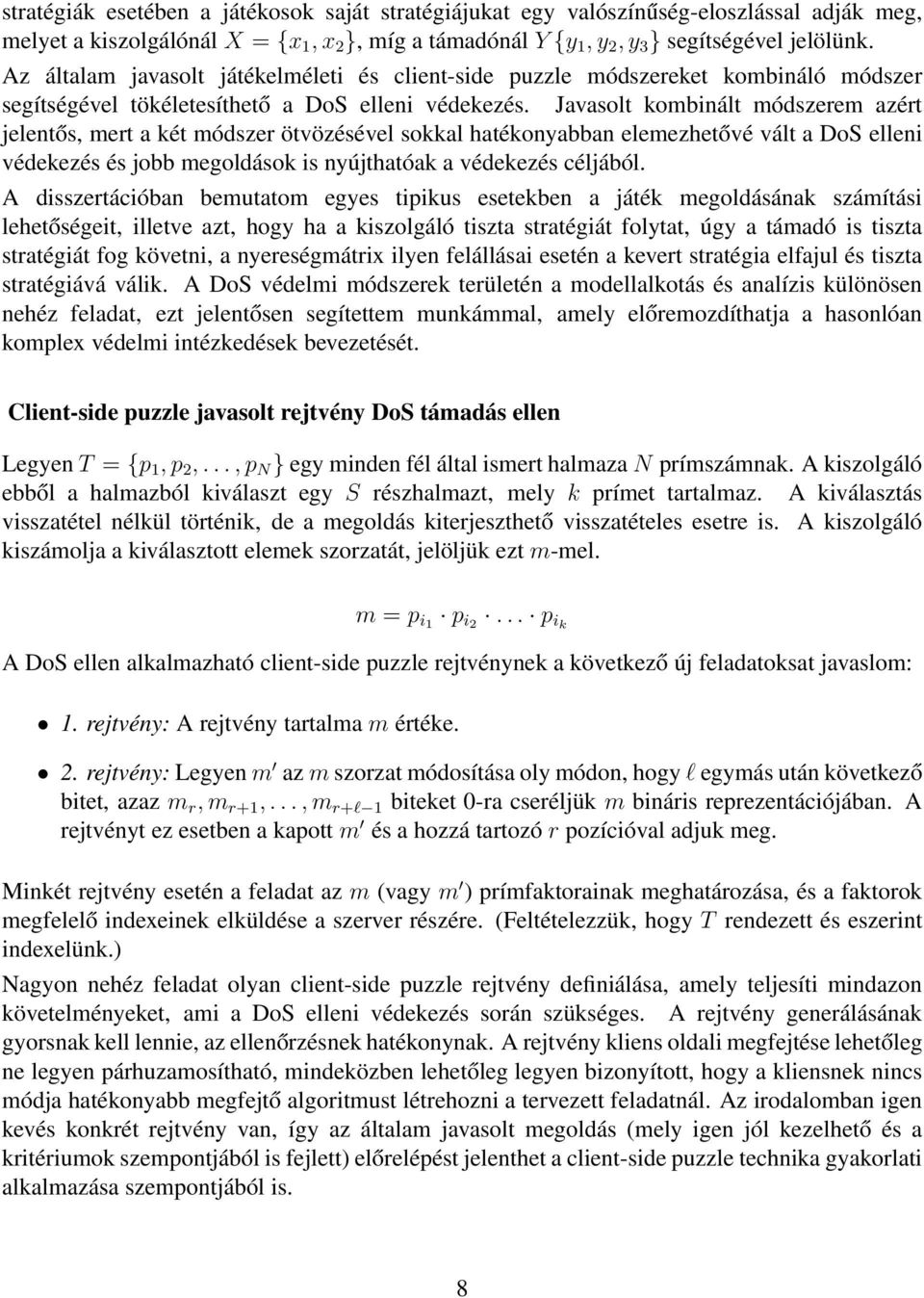Javasolt kombinált módszerem azért jelentős, mert a két módszer ötvözésével sokkal hatékonyabban elemezhetővé vált a DoS elleni védekezés és jobb megoldások is nyújthatóak a védekezés céljából.