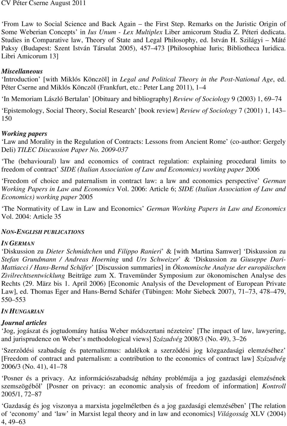 Libri Amicorum 13] Miscellaneous Introduction [with Miklós Könczöl] in Legal and Political Theory in the Post-National Age, ed. Péter Cserne and Miklós Könczöl (Frankfurt, etc.