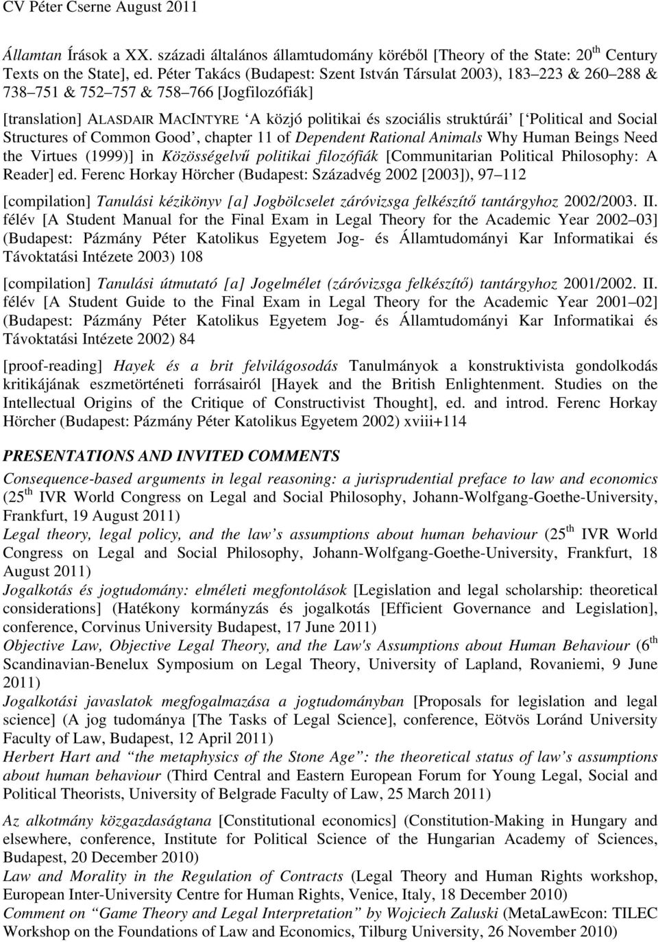 Political and Social Structures of Common Good, chapter 11 of Dependent Rational Animals Why Human Beings Need the Virtues (1999)] in Közösségelv politikai filozófiák [Communitarian Political