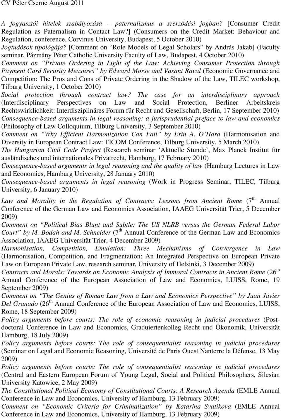 [Comment on Role Models of Legal Scholars by András Jakab] (Faculty seminar, Pázmány Péter Catholic University Faculty of Law, Budapest, 4 October 2010) Comment on Private Ordering in Light of the