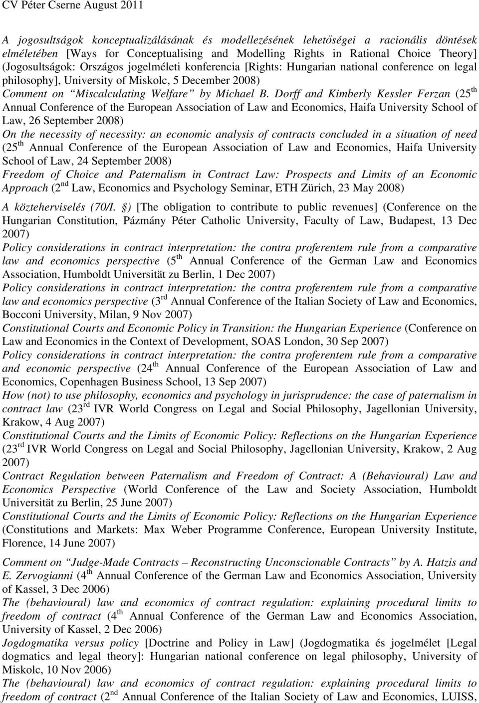 Dorff and Kimberly Kessler Ferzan (25 th Annual Conference of the European Association of Law and Economics, Haifa University School of Law, 26 September 2008) On the necessity of necessity: an