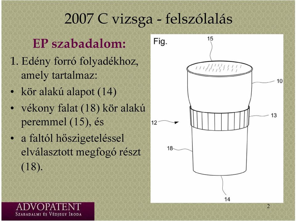 alapot (14) vékony falat (18) kör alakú peremmel