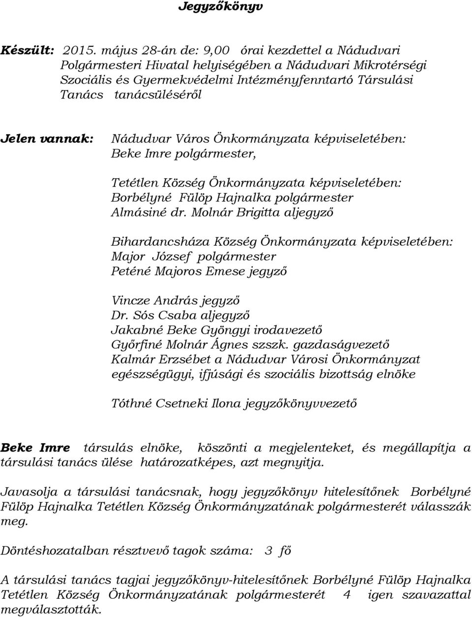 vannak: Nádudvar Város Önkormányzata képviseletében: Beke Imre polgármester, Tetétlen Község Önkormányzata képviseletében: Borbélyné Fülöp Hajnalka polgármester Almásiné dr.