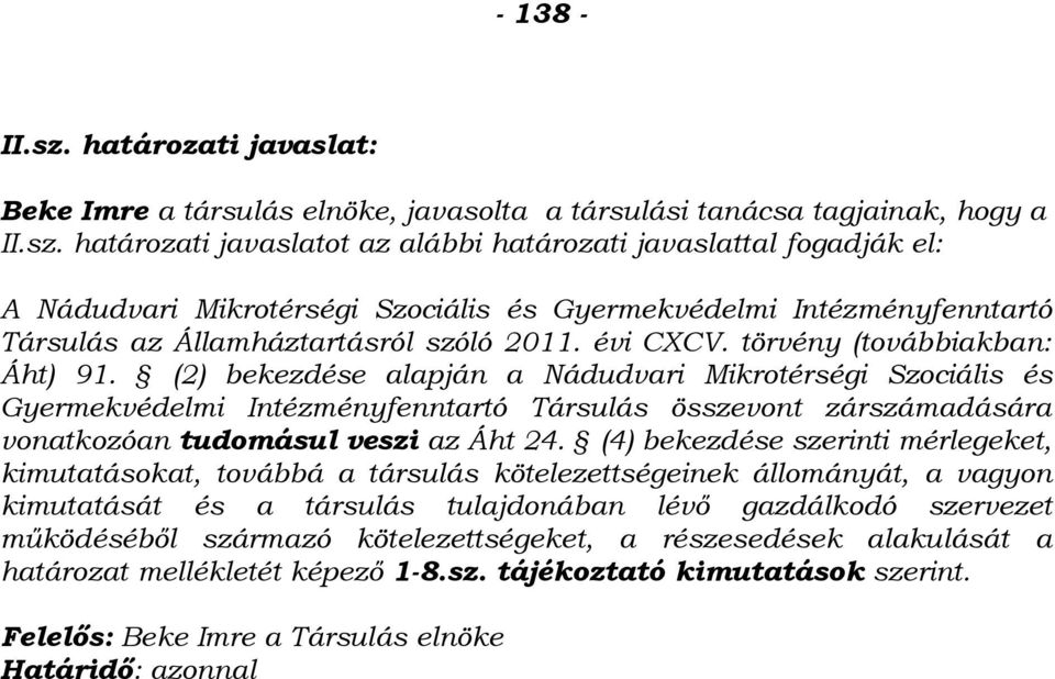 (2) bekezdése alapján a Nádudvari Mikrotérségi Szociális és Gyermekvédelmi Intézményfenntartó Társulás összevont zárszámadására vonatkozóan tudomásul veszi az Áht 24.