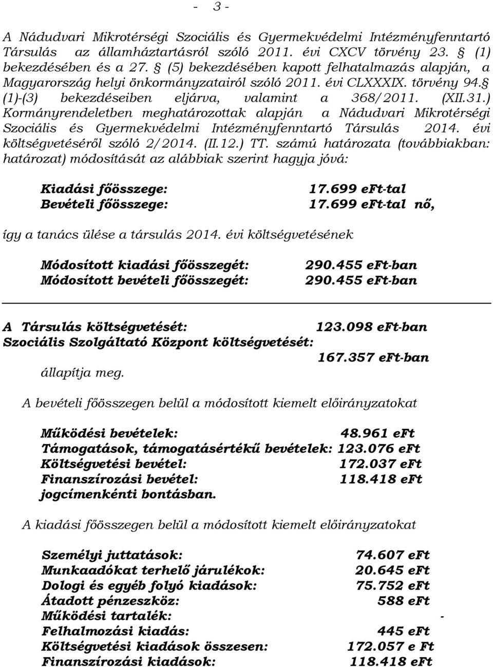 ) Kormányrendeletben meghatározottak alapján a Nádudvari Mikrotérségi Szociális és Gyermekvédelmi Intézményfenntartó Társulás 2014. évi költségvetéséről szóló 2/2014. (II.12.) TT.