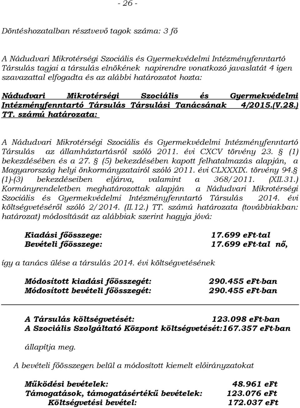 (1) bekezdésében és a 27. (5) bekezdésében kapott felhatalmazás alapján, a Magyarország helyi önkormányzatairól szóló 2011. évi CLXXXIX. törvény 94. (1)-(3) bekezdéseiben eljárva, valamint a 368/2011.