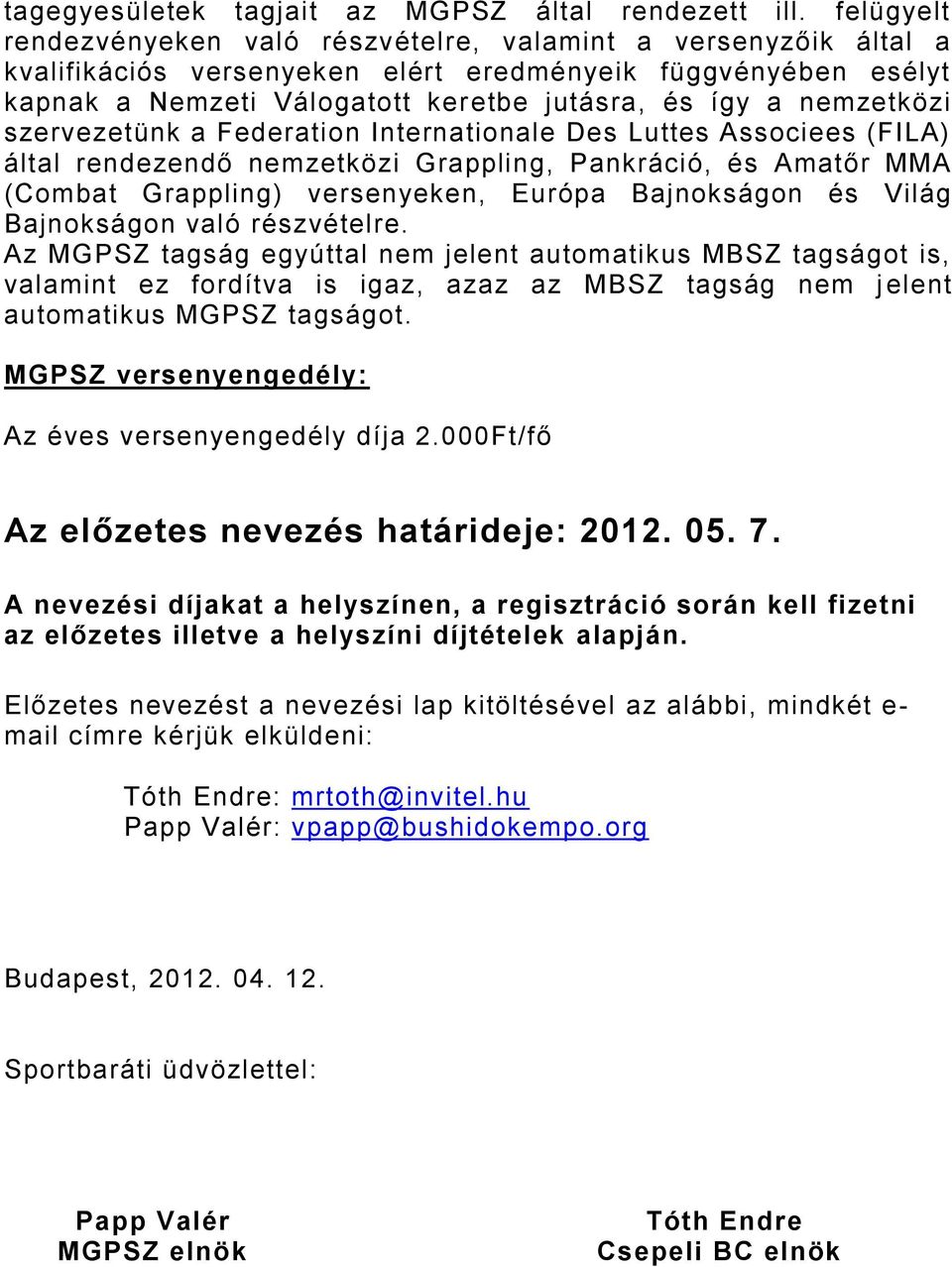 nemzetközi szervezetünk a Federation Internationale Des Luttes Associees (FILA) által rendezendő nemzetközi Grappling, Pankráció, és Amatőr MMA (Combat Grappling) versenyeken, Európa Bajnokságon és