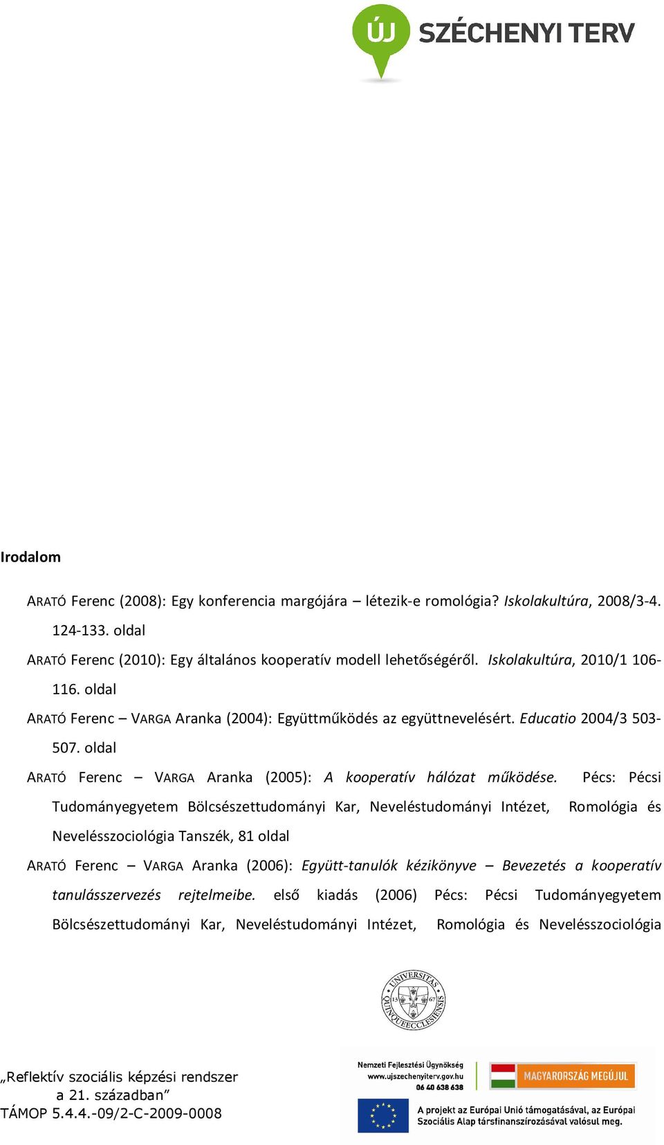 oldal ARATÓ Ferenc VARGA Aranka (2005): A kooperatív hálózat működése.