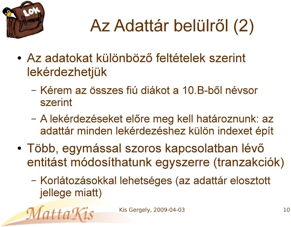 B-ből névsor szerint A lekérdezéseket előre meg kell határoznunk: az adattár minden lekérdezéshez