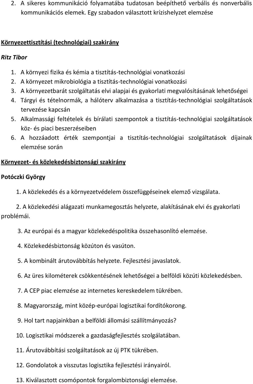 A környezet mikrobiológia a tisztítás-technológiai vonatkozási 3. A környezetbarát szolgáltatás elvi alapjai és gyakorlati megvalósításának lehetőségei 4.