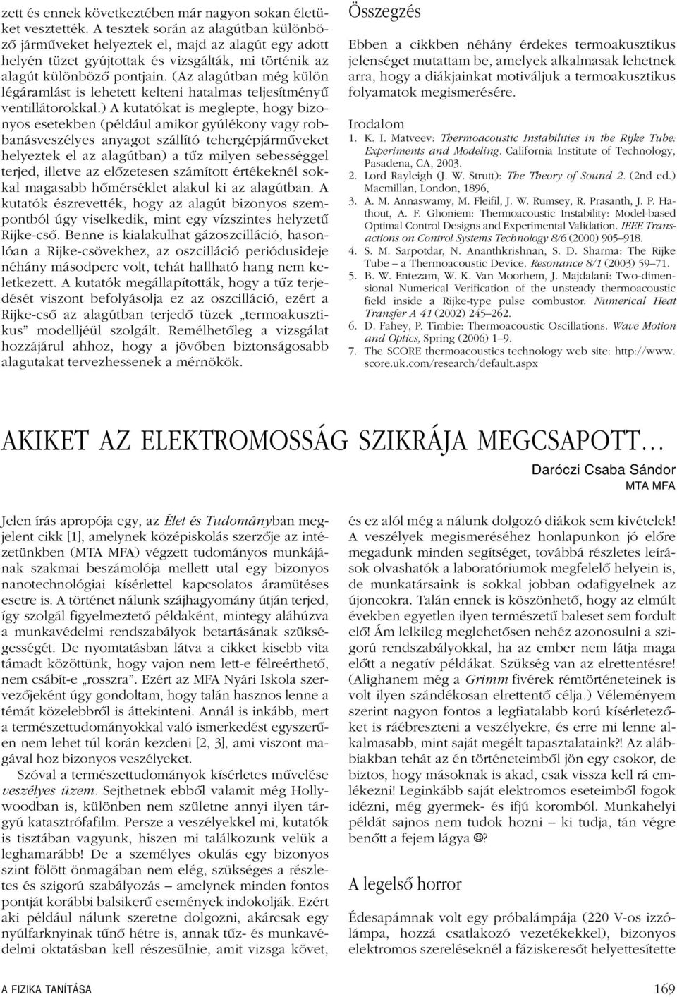 (Az alagútban még külön légáramlást is lehetett kelteni hatalmas teljesítményû ventillátorokkal.