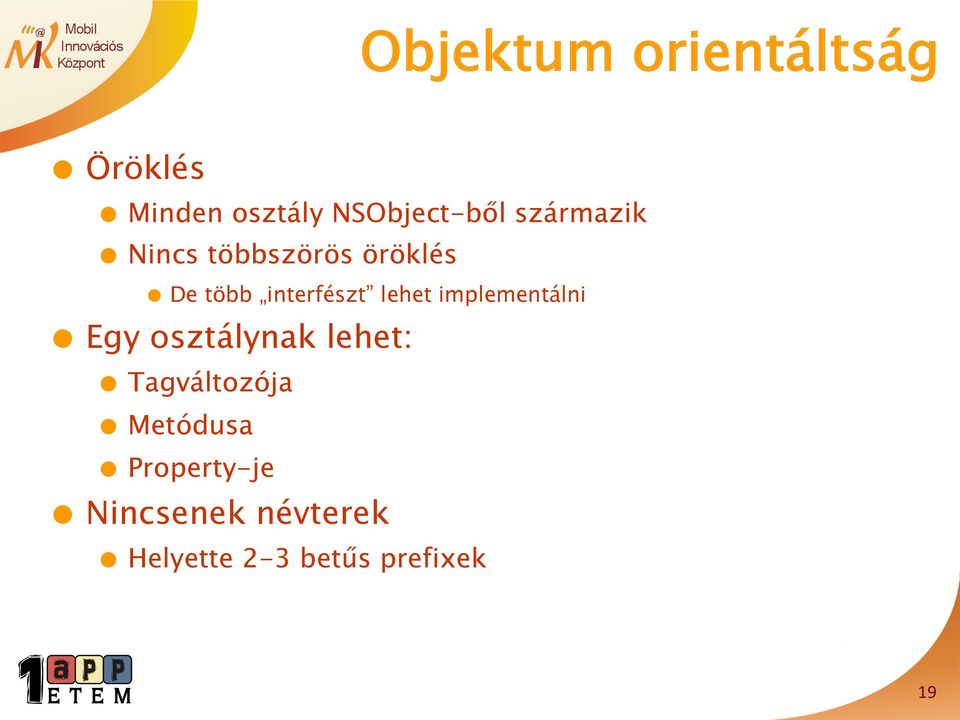 implementálni Egy osztálynak lehet: Tagváltozója Metódusa