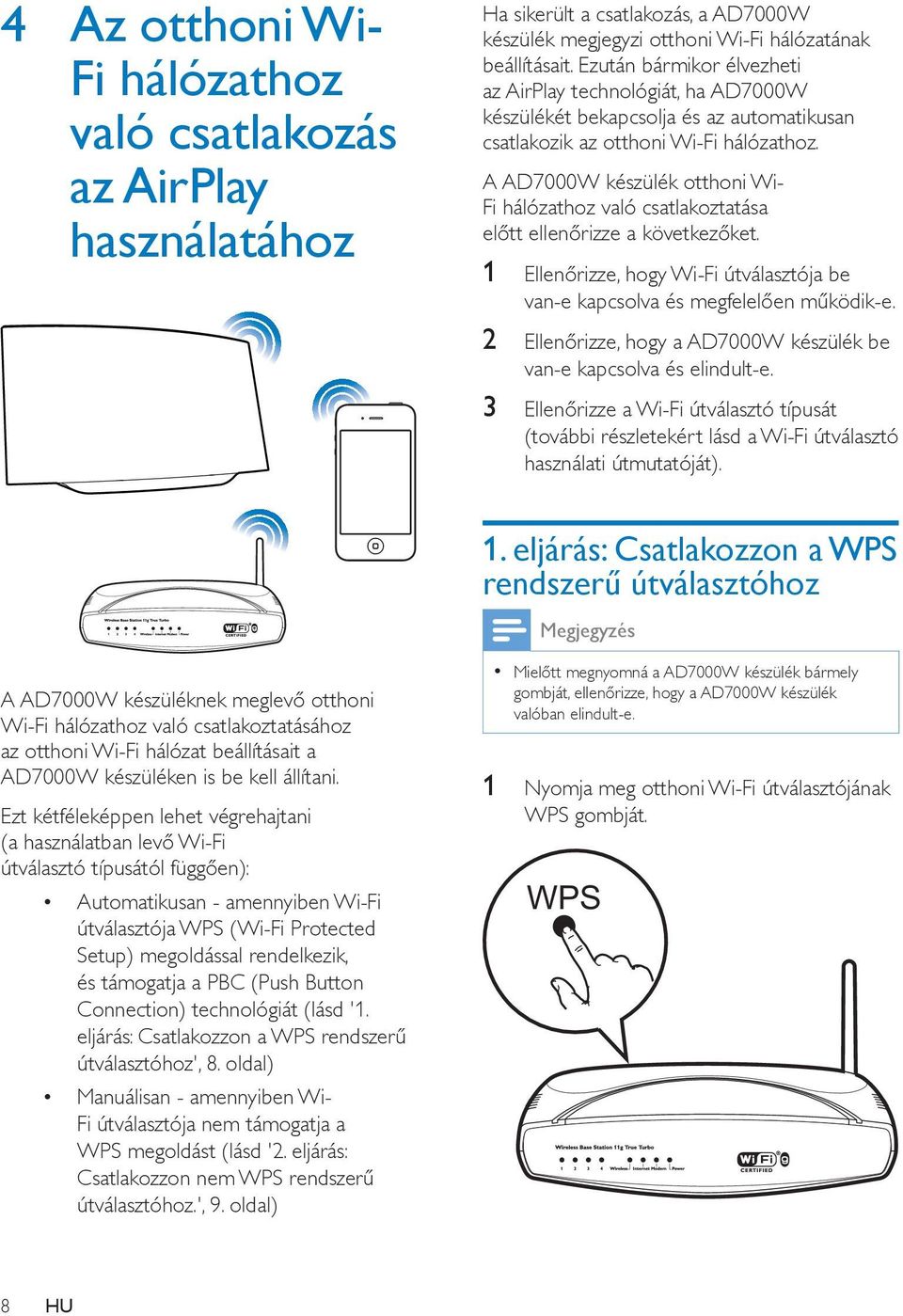 A AD7000W készülék otthoni Wi- Fi hálózathoz való csatlakoztatása előtt ellenőrizze a következőket. 1 Ellenőrizze, hogy Wi-Fi útválasztója be van-e kapcsolva és megfelelően működik-e.