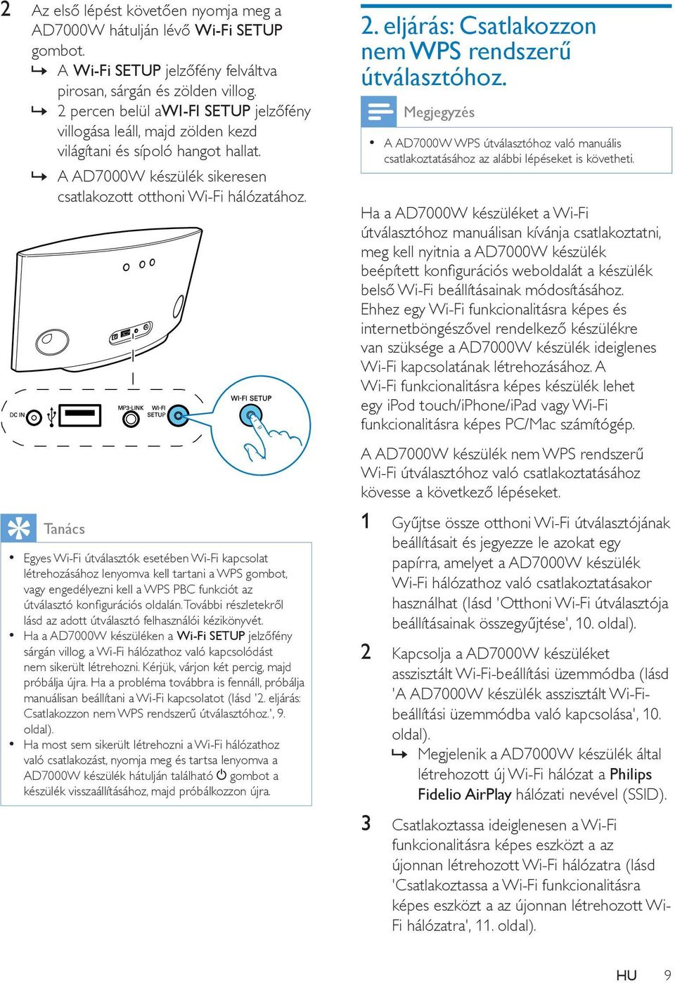 Tanács Egyes Wi-Fi útválasztók esetében Wi-Fi kapcsolat létrehozásához lenyomva kell tartani a WPS gombot, vagy engedélyezni kell a WPS PBC funkciót az útválasztó konfigurációs oldalán.