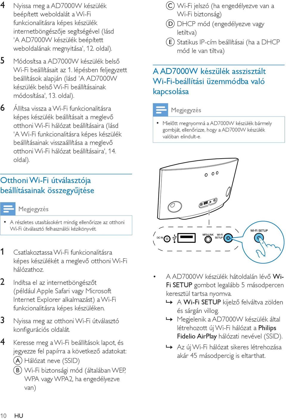 6 Állítsa vissza a Wi-Fi funkcionalitásra képes készülék beállításait a meglevő otthoni Wi-Fi hálózat beállításaira (lásd 'A Wi-Fi funkcionalitásra képes készülék beállításainak visszaállítása a