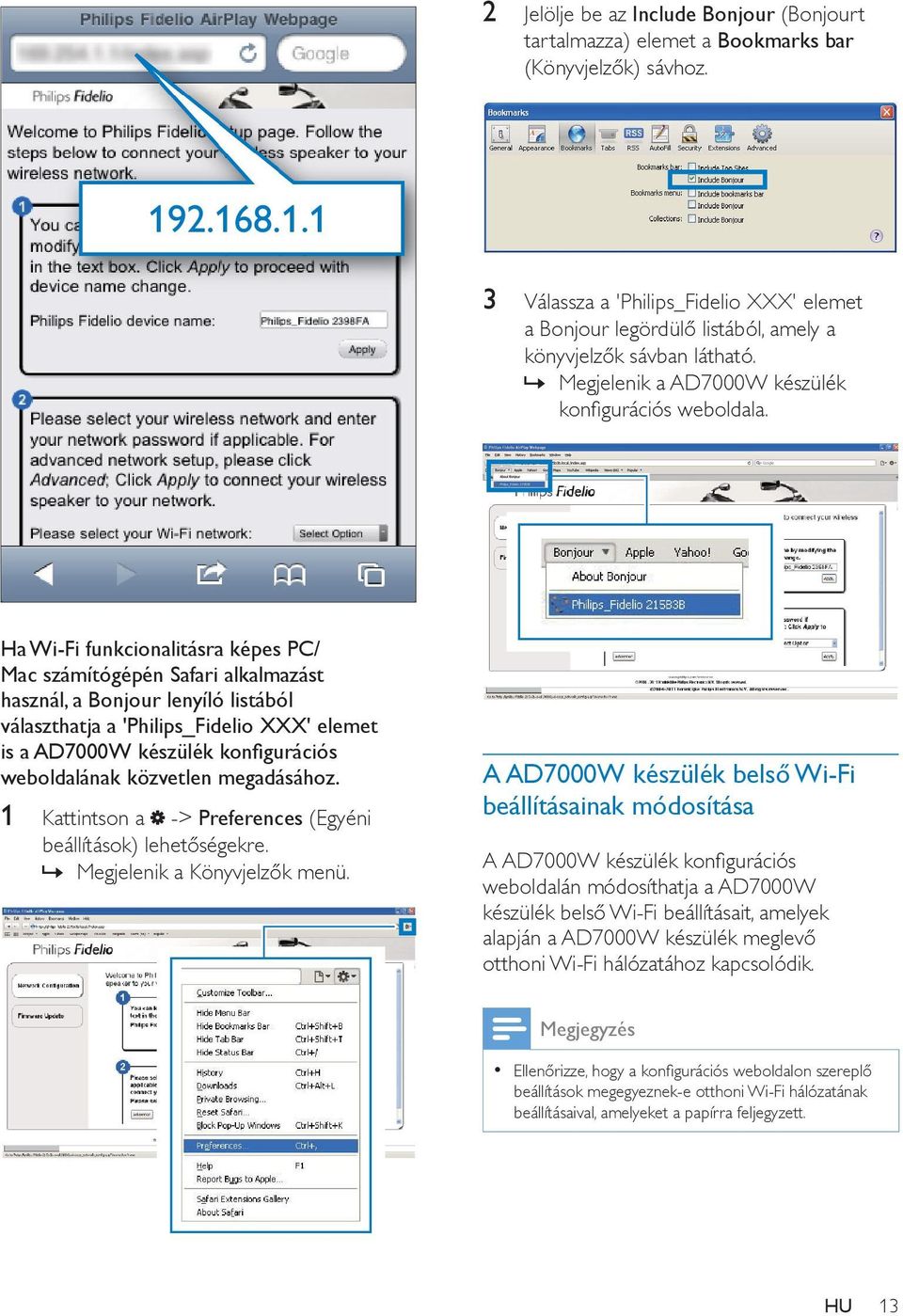2.168.1.1 Ha Wi-Fi funkcionalitásra képes PC/ Mac számítógépén Safari alkalmazást használ, a Bonjour lenyíló listából választhatja a 'Philips_Fidelio XXX' elemet is a AD7000W készülék konfigurációs